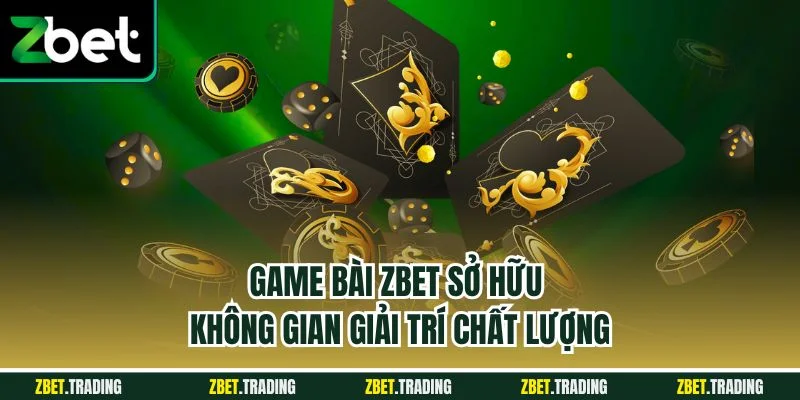 Game bài Zbet sở hữu không gian giải trí chất lượng