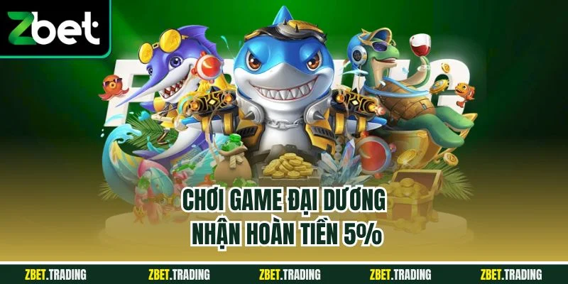 Chơi game đại dương nhận hoàn tiền 5%