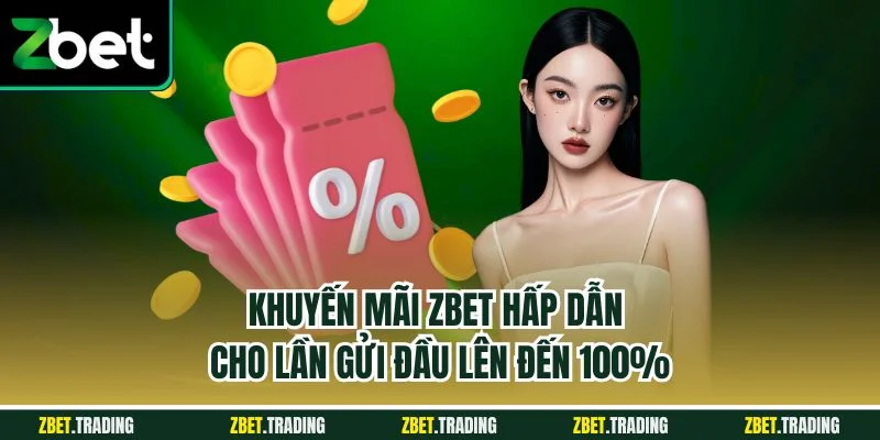 Khuyến mãi Zbet hấp dẫn cho lần gửi đầu lên đến 100%
