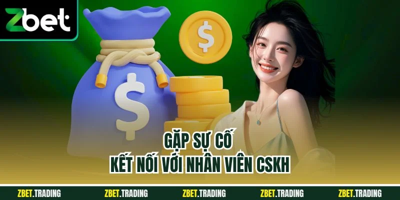 Gặp sự cố kết nối với nhân viên CSKH