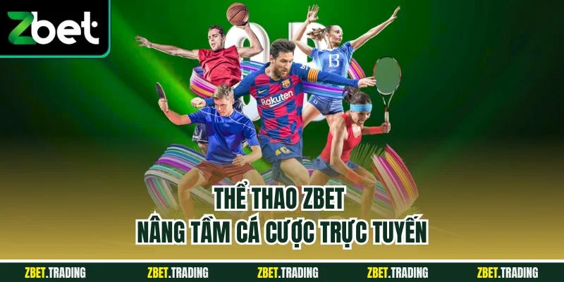 Thể thao Zbet nâng tầm cá cược trực tuyến