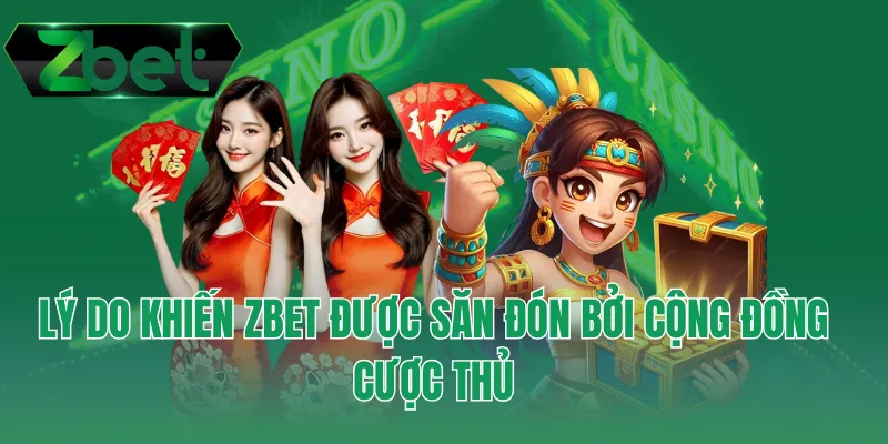 Lý do khiến ZBET được săn đón bởi cộng đồng cược thủ
